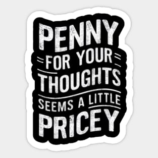 "Penny for Your Thoughts? Seems Pricey" Humor Sticker